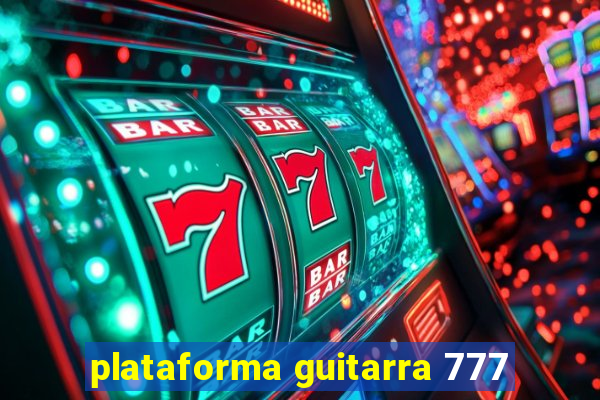 plataforma guitarra 777